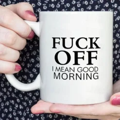 Fuck Off ! I Mean Good Morning Funny Coffee Mugs Adult Humor 11 Oz Coffee Mug Ceramic Novelty Coffee Cup, Funny Gifts Great Gag Gift Idea For Coworker