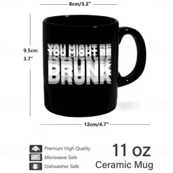 Funny Coffee Mug You Might Be Drunk Funny Slang Mug 11oz Black Ceramic Cup Gag Gift for Men Women Friends Office Birthday Christmas Joke Drinkware