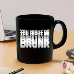Funny Coffee Mug You Might Be Drunk Funny Slang Mug 11oz Black Ceramic Cup Gag Gift for Men Women Friends Office Birthday Christmas Joke Drinkware