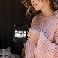 Funny Coffee Mug You Might Be Drunk Funny Slang Mug 11oz Black Ceramic Cup Gag Gift for Men Women Friends Office Birthday Christmas Joke Drinkware
