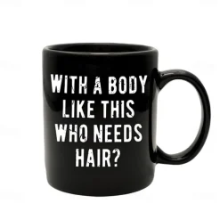Funny Guy Mugs With A Body Like Mine Who Needs Hair Ceramic Coffee Mug - 11oz - Ideal Funny Coffee Mug for Women and Men - Hilarious Novelty Coffee Cup with Witty Sayings