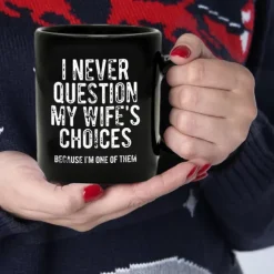 Funny Husband Mug I Never Question My Wifes Choices Sarcastic Black Coffee Cup 11oz Ceramic Gift for Men Husband Boyfriend Anniversary Birthday Christmas