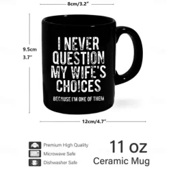 Funny Husband Mug I Never Question My Wifes Choices Sarcastic Black Coffee Cup 11oz Ceramic Gift for Men Husband Boyfriend Anniversary Birthday Christmas