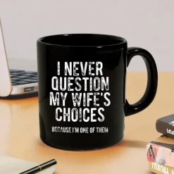 Funny Husband Mug I Never Question My Wifes Choices Sarcastic Black Coffee Cup 11oz Ceramic Gift for Men Husband Boyfriend Anniversary Birthday Christmas