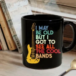 Funny Mug -I May Be Old But I Got To See All the Cool Bands 11 Oz Ceramic Coffee Mugs - Funny Birthday Gifts For Gifts for Rock, Guitar, and Music Lover