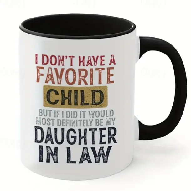 I Don't Have A Favorite Child But If I Did It Would Most Definitely Be My Daughter In Law Mug Mug With Sayings Sarcasm Mug for commercial