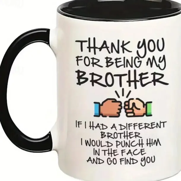 1pc 11oz Funny Gifts For Brother If I Had A Different Brother I Would Punch Him In The Face And Go Find You Coffee Mug Double Sided Mug For Best Home Decor Room Decor Cool Stuff Party Decor Par